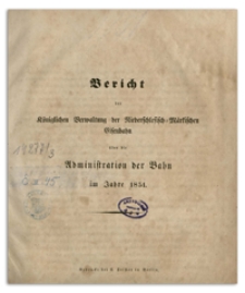 Bericht der Königlichen Verwaltung der Niederschlesisch-Märkischen Eisenbahn über die Administration der Bahn im Jahre 1851.