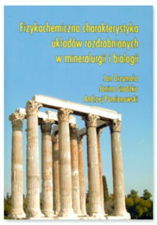 Fizykochemiczna charakterystyka układ&oacute;w rozdrobnionych w mineralurgii i biologii