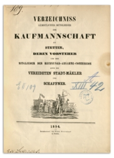 Verzeichniss Sämtlicher Mitglieder der Kaufmannschaft zu Stettin, deren Vorsteher und der Mitglieder der Rechnungs-Abnahme-Commission so wie der Vereideten Stadt-Mäkler und Schaffner. 1854