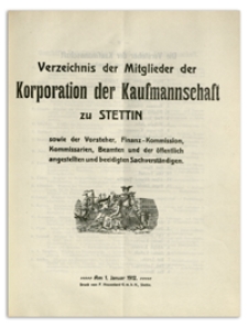 Verzeichnis der Mitglieder der Korporation der Kaufmannschaft zu Stettin sowie der Vorsteher, Finanz-Kommission, Komissarien, Beamten und der öffentlich angestellten und beeidigten Sachverständigen. 1912