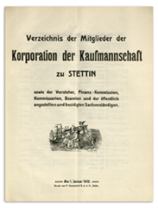 Verzeichnis der Mitglieder der Korporation der Kaufmannschaft zu Stettin sowie der Vorsteher, Finanz-Kommission, Komissarien, Beamten und der öffentlich angestellten und beeidigten Sachverständigen. 1913