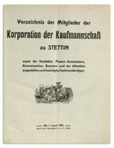 Verzeichnis der Mitglieder der Korporation der Kaufmannschaft zu Stettin sowie der Vorsteher, Finanz-Kommission, Komissarien, Beamten und der öffentlich angestellten und beeidigten Sachverständigen. 1916