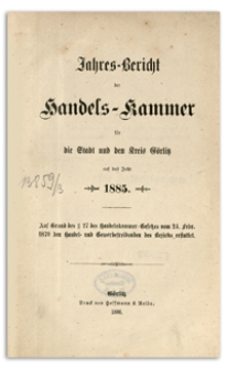 Jahres-Bericht der Handelskammer für die Stadt und den Kreis Görlitz für das Jahr 1885