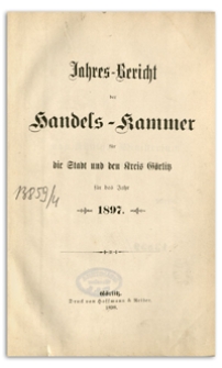 Jahres-Bericht der Handelskammer für die Stadt und den Kreis Görlitz für das Jahr 1898