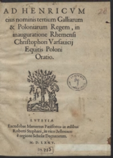 Ad Henricum eius nominis tertium Galliarum et Poloniarum Regem, in inauguratione Rhemensi Christophori Varsavicii Oratio