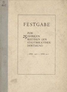 Festgabe zum 25 Jährigen Bestehen der Stadtbibliothek Dortmund 1. April 1907 - 1. April 1932