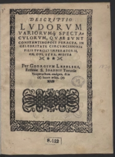 Descriptio Ludorum Variorumq[ue] Spectaculorum, Quae Sunt Constantinopoli Peracta In Celebritate Circumcisionis Filii Turcici Imperatoris [...] Aedita