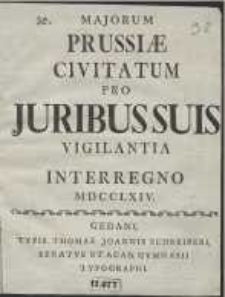 Majorum Prussiae Civitatis Pro Juribus Suis Vigilantia Interregno MDCCLXIV