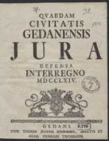 Quaedam Civitatis Gedanensis Jura Defensa Interregno MDCCLXIV