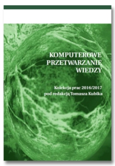 Komputerowe przetwarzanie wiedzy. Kolekcja prac 2016/2017 pod redakcją Tomasza Kubika