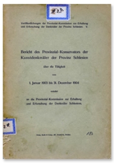 Bericht des Provinzial-Konservators der Kunstdenkmäler der Provinz Schlesien über die Tätigkeit vom 1 Januar 1903 bis 31 Dezember 1904