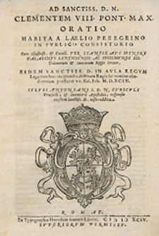 Ad Sanctiss[imum] [...] Clementem VIII Pont[ificem] Max[imum] Oratio Habita A Laelio Peregrino In Publico Consistorio [...]