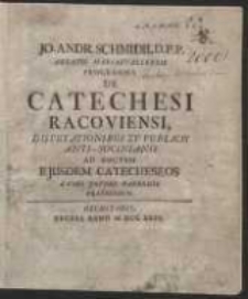 Jo. Andr. Schmidii […] Programma De Catechesi Racoviensi Disputationibus XV. Publicis Anti-Socinianis […] A Viro Juvene Habendis Praemissum