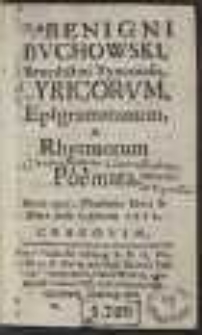 P. Benigni Buchowski [...] Lyricorum, Epigrammatum, & Rhytmorum Poemata […]