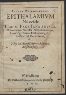 Jakuba Ostrowskiego Epithalamium Na wesele [...] Iana [...] Branickiego [...] i [...] Anny [...] Myszkowskiej