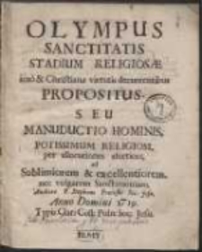 Olympus Sanctitatis Stadium Religiosae imo & Christianae virtutis decurrentibus Propositus Seu Manuductio Hominis [&hellip;] Religiosi per allocutions asceticas [&hellip;]. [Ps 1-3]