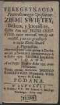Peregrynacya Prawdziwego Opisania Ziemie Swiętey, Betleem y Jerozolimy […] na Polski Język w Roku 1595. Przetłumaczona […]