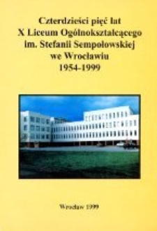 Czterdzieści pięć lat X Liceum Ogólnokształcącego im. Stefanii Sempołowskiej we Wrocławiu, 1954-1999
