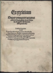 Exercitium Super Omnes Tractatus parvoru[m] logicalium Petri Hispani [...] Johannis Glogoviensis