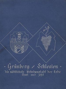 Grünberg in Schlesien : die nördlichste Weinbaustadt der Erde : einst und jetzt