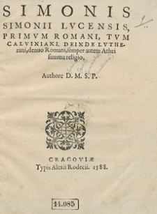 Simonis Simonii Lucensis Primum Romani, Tum Calviniani, Deinde Lutherani, denuo Romani, semper autem Athei summa religio