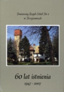Powiatowy Zespół Szkół Nr 1 w Krzyżowicach : 60 lat istnienia : 1947-2007
