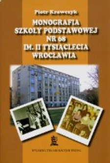 Monografia Szkoły Podstawowej nr 68 im. II Tysiąclecia Wrocławia