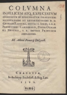 Columna In Felicem Atq[ue] Expectatum Ingressum In Episcopatum Cracovien[sem] [...] Georgii Radivili [...]