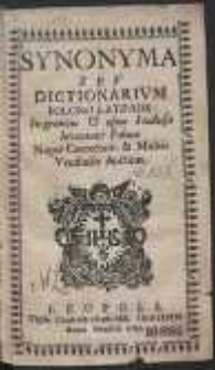 Synonyma Seu Dictionarium Polono Latinum : In gratiam & usum Studiosae Iuventutis Polonae. Nuper Correctum & […] Auctum