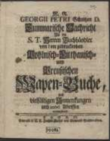 Georgii Petri Schultzen D. Summarische Nachricht An die S.T. Herren Buchhändler von dem zudruckenden Pohlnisch-Littauisch- und Preussischen Wapen-Buche […]