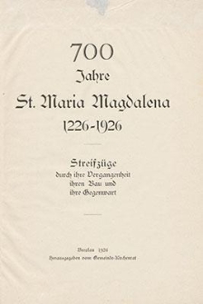 700 Jahre St. Maria Magdalena 1226-1926 : Streifzüge durch ihre Vergangenheit ihren Bau und ihre Gegenwart
