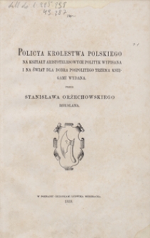 Policya Krolestwa Polskiego na kształt Aristotelesowych Polityk wypisana i na świat dla dobra pospolitego trzema księgami wydana
