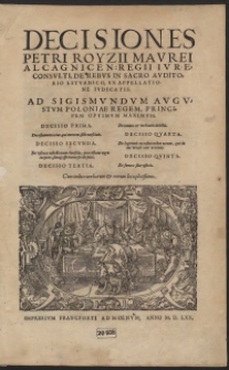 Decisiones Petri Royzii [...] De Rebus In Sacro Auditorio Lituanico Ex Appellatione Iudicatis Ad Sigismundum Augustum [...]