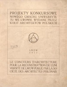 Projekty konkursowe nowego gmachu Uniwersytetu we Lwowie wydane przez Koło Architekt&oacute;w Polskich = Le Concours D'Architecture Pour La Reconstruction De L'Universit&eacute; Par La Soci&eacute;t&eacute; der Architectes Polonais