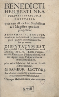Benedicti Herbesti Neapolitani Periodica Disputatio [...] Disputatum est [...] pridie Cal[endis] Novembris, anni Domini 1561 [...] Thoma Petricoviensi [...] iudice