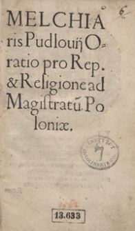 Melchiaris Pudlovii Oratio pro Rep[ublica] et Religione ad Magistratu[m] Poloniae