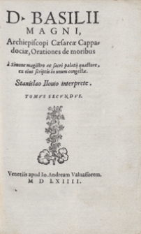 D[ivi] Basilii Magni [...] Orationes de moribus A Simone Magistro [...] in unum congestae [...] Stanislao Ilovio interprete [...]. T. 2