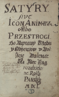 Satyry sive Icon animorum, albo przestrogi do naprawy rządu y obyczajów w Polszcze należące, na pięć xiąg rozdzielone. Roku Pańskiego 1650