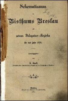 Schematismus des Bisthums Breslau und seines Delegatur-Bezirks für das Jahr 1876