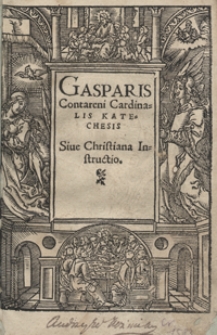 Gasparis Contareni Cardinalis Katechesis Sive Christiana Instructio