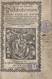 Piarum Et Christ[ianarum] Institutionum Libri Tres In Usum Sodalitatis B. Mariae Virginis [...]