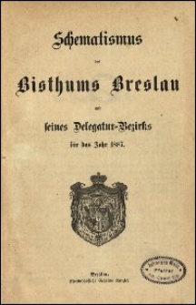 Schematismus des Bisthums Breslau und seines Delegatur-Bezirks für das Jahr 1887