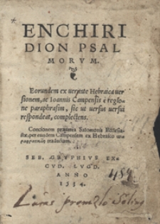 Enchiridion Psalmorum Eorundem ex veritate Hebraica versionem, ac Ioannis Campensis e regione paraphrasim, sic ut versus versui respondeat, complectens, Concionem praeterea Salomonis Ecclesiastae, per eundem Campensem ex Hebraico [...] traductam
