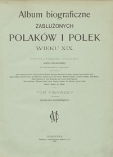 Album biograficzne zasłużonych Polaków i Polek wieku XIX. Tom pierwszy