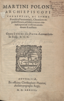 Martini Poloni Archiepiscopi Consentini [...] Chronicon expeditissimum ad fidem veterum manuscriptorum codicum emendatum et auctum Opera Suffridi Petri Leovardiensis [...]