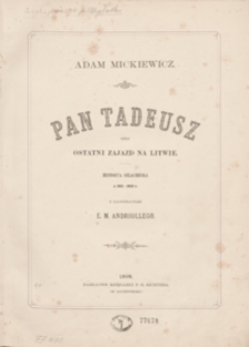 Pan Tadeusz czyli Ostatni zajazd na Litwie : historya szlachecka z 1811-1812 r.