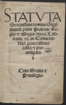 Statuta Serenissimi domini Sigismundi primi [...] in Conventibus generalibus edita et promulgata