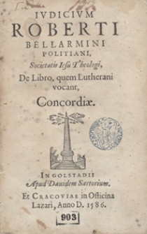 Iudicium Roberti Bellarmini Politiani [...] De Libro quem Lutherani vocant Concordiae