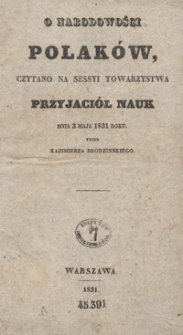 O narodowości Polak&oacute;w : czytano na sessyi Towarzystwa Przyjaci&oacute;ł Nauk dnia 3 maja 1831 roku