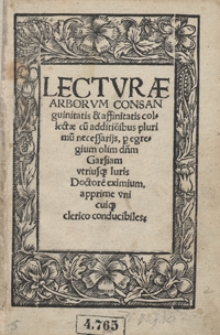Lecturae Arborum Consanguinitatis et affinitatis colectae cu[m] additio[n]ibus plurimu[m] necessarijs [...]. - [Var. B]